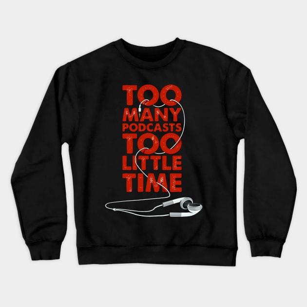 Too Many Podcasts Too Little Time Crewneck Sweatshirt by cameronklewis